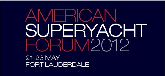 10th American Superyacht Forum, Fort Lauderdale, May 21-23, 2012