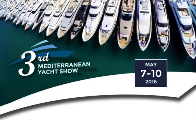 3rd Mediterranean Yacht Show, May 7 – 10, 2016